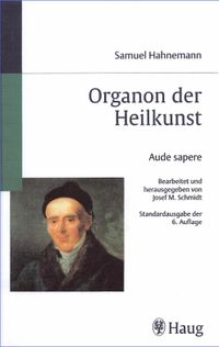 Samuel Hahnemann Organon der Heilkunst Standardausgabe der 6. Auflage Herausgegeben von Josef M. Schmidt